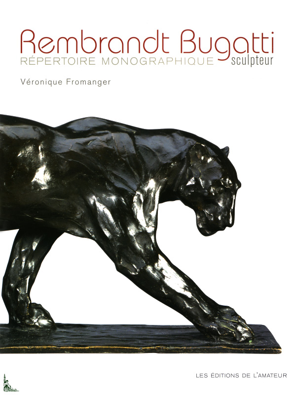 REMBRANDT BUGATTI Sculptor Repertoire monographique English edition